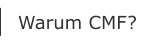 Warum CMF?