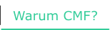 Warum CMF?